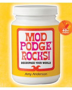 Sterling Publishing-Mod Podge Rocks!